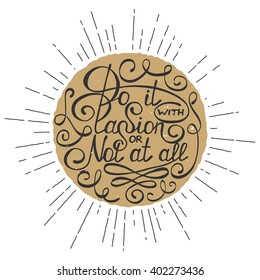 Vector card with hand drawn typography design element for greeting cards, posters and print. Do it with passion or not at all in golden circle isolated on white background in vintage style