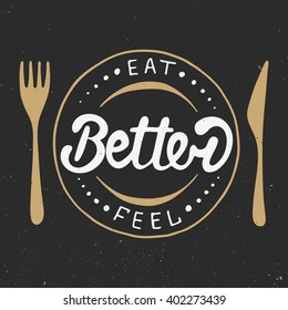 Vector card with hand drawn typography design element for greeting cards, posters and print. Eat better, feel better in vintage style, eps 10. Handwritten lettering. 