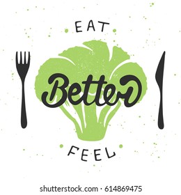 Vector card with hand drawn typography design element for greeting cards, posters and print. Eat better, feel better with green broccoli. Handwritten lettering. Modern brush calligraphy.