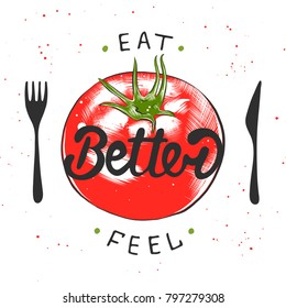 Vector card with hand drawn typography design element for greeting cards, posters and print. Eat better, feel better with sketch of tomato. Handwritten lettering. Modern brush calligraphy.