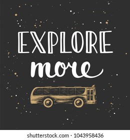 Vector card with hand drawn unique typography design element for greeting cards, decoration, prints and posters. Explore more with sketch of bus. Handwritten lettering.