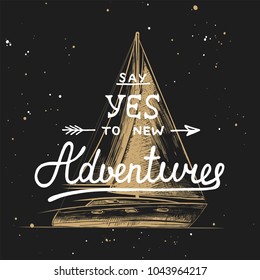 Vector card with hand drawn unique typography design element for greeting cards, decoration, prints and posters. Say yes to new adventures with sketch of ship. Handwritten lettering.