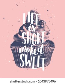 Vector card with hand drawn unique typography design element for greeting cards, decoration, prints and posters. Life is short make it sweet with sketch of cupcake. Handwritten lettering. 