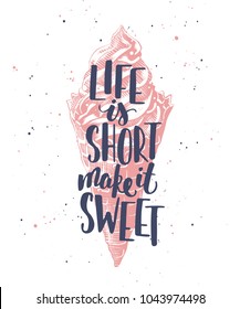 Vector card with hand drawn unique typography design element for greeting cards, decoration, prints and posters. Life is short make it sweet with sketch of ice cream. Modern ink calligraphy.