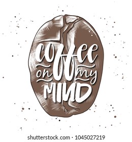 Vector card with hand drawn unique typography design element for greeting cards, decoration, prints and posters. Coffee on my mind with sketch of coffee bean. Handwritten lettering.