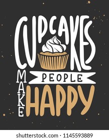 Vector card with hand drawn unique typography design element for greeting cards, decoration, prints, posters. Cupcakes make people happy. Handwritten lettering. Modern calligraphy.