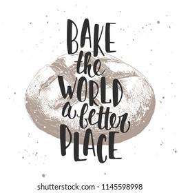 Vector card with hand drawn unique typography design element, hand drawn sketch of bread for greeting cards, decoration, prints, posters. Bake the world a better place. Handwritten lettering. 