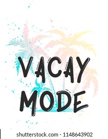 Vector card with hand drawn unique typography design element for greeting cards, decoration, prints and posters. Vacay mode with sketch of colorful palm. Handwritten lettering.