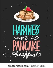 Vector card with hand drawn unique typography design element for greeting cards, kitchen decoration, prints and posters. Happiness is a pancake breakfast with pancake sketch. Handwritten lettering. 