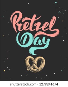 Vector card with hand drawn unique typography design element for greeting cards, decoration, prints and posters. Pretzel day with sketch of baked pretzel. Handwritten funny slogan lettering.