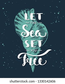 Vector card with hand drawn unique typography design element for t-shirt design, decoration, prints and posters. Let the sea set you free with sketch of sea shell. Handwritten vintage lettering. 