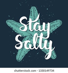 Vector card with hand drawn unique typography design element for t-shirt design, decoration, prints and posters. Stay salty with sketch of engraved starfish. Handwritten vintage lettering. 