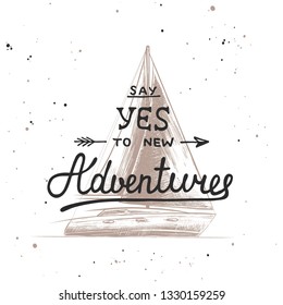 Vector card with hand drawn unique typography design element for t shirt design, cards, decoration, prints and posters. Say yes to new adventures with sketch of engraved ship. Handwritten lettering. 