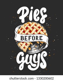 Vector card with hand drawn unique typography design element for greeting cards, t-shirt design, kitchen decoration, prints and posters. Pies before guys with pie sketch. Handwritten lettering. 