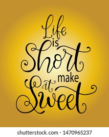 Vector card with hand drawn unique typography design element for greeting cards, decoration, prints and posters. Life is short make it sweet. Handwritten lettering. Modern ink calligraphy