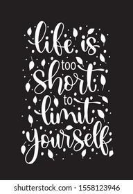 Vector card with hand drawn unique typography design element for greeting cards, decoration, prints and posters. Life is too short to limit yourself. Handwritten lettering. Modern ink calligraphy