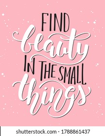 Vector card with hand drawn unique typography design element for t-shirts, decoration, prints and posters. Find beauty in the small things, modern calligraphy with splashes. Handwritten lettering.