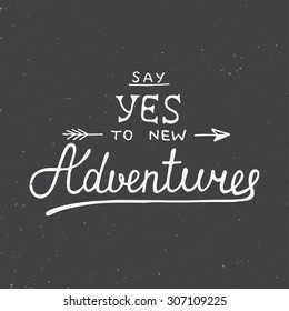 Vector card with hand drawn unique typography design element for greeting cards and posters. Say yes to new adventures on vintage background