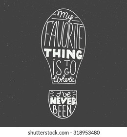 Vector card with hand drawn unique typography design element for greeting cards, prints and posters. My favorite thing is to go where I have never been on vintage background