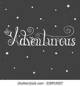 Vector card with hand drawn unique typography design element for greeting cards and posters. Be adventurous isolated on vintage background