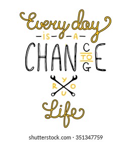 Vector card with hand drawn unique typography design element for greeting cards and posters. Every day is a chance to change your life