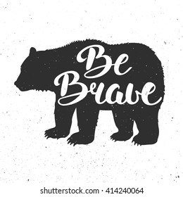 Vector card with hand drawn unique typography design element for greeting cards, prints and posters.Vintage bear with slogan Be Brave. Handwritten lettering. Modern calligraphy.