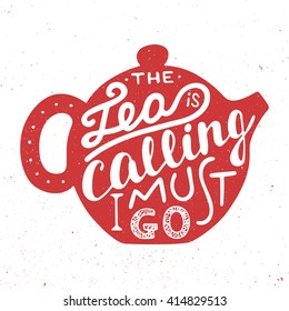 Vector card with hand drawn unique typography design element for greeting cards, prints and posters. The tea is calling I must go in teapot on vintage background. Handwritten lettering.