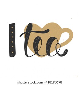 Vector card with hand drawn unique typography design element for greeting cards, decoration, prints and posters. I love tea in black and golden heart, cup in vintage style. Handwritten lettering.