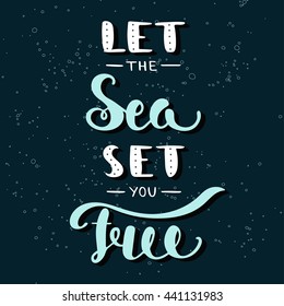 Vector card with hand drawn unique typography design element for greeting cards, decoration, prints and posters. Let the sea set you free. Handwritten lettering. Modern brush calligraphy.