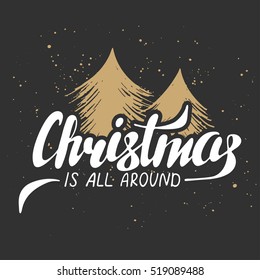 Vector card with hand drawn unique typography design element for greeting cards, decoration and posters or prints. Christmas is all around on dark background and Christmas tree, handwritten lettering.