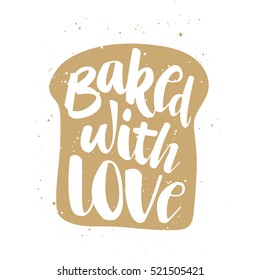 Vector card with hand drawn unique typography design element for greeting cards, decoration, prints and posters. Baked with love in piece of bread, handwritten lettering, modern calligraphy 