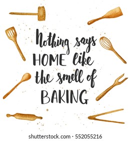 Vector card with hand drawn unique typography design element for greeting cards, decoration, prints and posters. Nothing says home like the smell of baking, handwritten lettering, modern calligraphy.