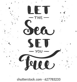 Vector card with hand drawn unique typography design element for greeting cards, decoration, prints and posters. Let the sea set you free. Handwritten lettering. Modern brush calligraphy.