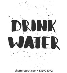 Vector card with hand drawn unique typography design element for greeting cards, decoration, prints and posters. Drink water. Handwritten lettering, modern ink calligraphy.