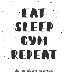 Vector card with hand drawn unique typography design element for greeting cards, decoration, prints and posters. Eat, sleep, gym, repeat. Handwritten lettering, modern ink calligraphy.