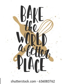 Vector card with hand drawn unique typography design element for greeting cards, decoration, prints and posters. Bake the world a better place. Handwritten lettering. Modern brush calligraphy.