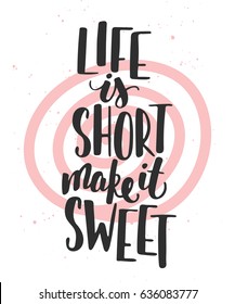 Vector card with hand drawn unique typography design element for greeting cards, decoration, prints and posters. Life is short make it sweet. Handwritten lettering. Modern ink calligraphy.