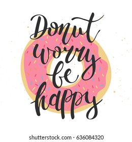 Vector card with hand drawn unique typography design element for greeting cards, decoration, prints and posters. Donut worry be happy, donut with decorative sprinkles, handwritten lettering