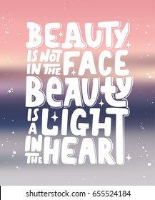 Vector card with hand drawn unique typography design element for greeting cards, decoration, prints and posters. Beauty is not in the face, beauty is a light in the heart. Modern brush calligraphy.
