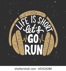 Vector card with hand drawn unique typography design element for greeting cards, decoration, prints and posters. Life is short let's go run with headphones. Handwritten lettering, modern calligraphy.