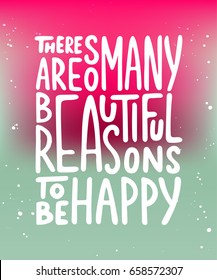 Vector card with hand drawn unique typography design element for greeting cards, prints and posters. There are so many beautiful reasons to be happy. Handwritten lettering. Modern ink calligraphy.