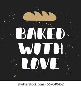 Vector card with hand drawn unique typography design element for greeting cards, decoration, prints and posters. Baked with love with bread, handwritten lettering, modern ink brush calligraphy.