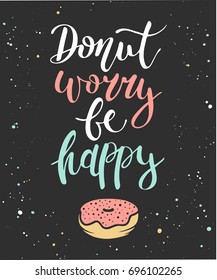 Vector card with hand drawn unique typography design element for greeting cards, decoration, prints and posters. Donut worry be happy, donut in dark background with splashes, handwritten lettering
