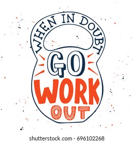 Vector card with hand drawn unique typography design element for greeting cards, decoration, prints and posters. When in doubt go workout in weight. Handwritten lettering, modern ink calligraphy.