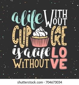 Vector card with hand drawn unique typography design for greeting cards, decoration, prints and posters. A life without cupcake is a life without love, modern calligraphy. Handwritten lettering.