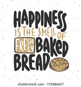 Vector card with hand drawn unique typography design element for greeting cards, decoration, prints, posters. Happiness is the smell of freshly baked bread. Handwritten lettering. Modern calligraphy.