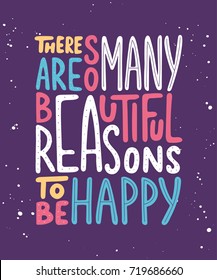 Vector card with hand drawn unique typography design element for greeting cards, prints and posters. There are so many beautiful reasons to be happy. Handwritten lettering. Modern ink calligraphy.
