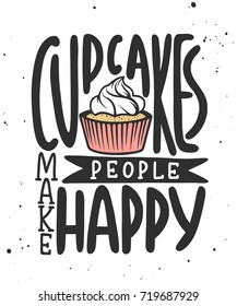 Vector card with hand drawn unique typography design element for greeting cards, decoration, prints, posters. Cupcakes make people happy. Handwritten lettering. Modern calligraphy.