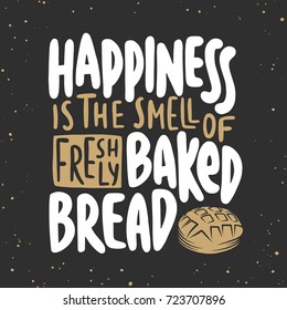 Vector card with hand drawn unique typography design element for greeting cards, decoration, prints, posters. Happiness is the smell of freshly baked bread. Handwritten lettering. Modern calligraphy.