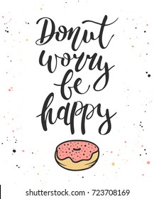 Vector card with hand drawn unique typography design element for greeting cards, decoration, prints and posters. Donut worry be happy, donut in dark background with splashes, handwritten lettering